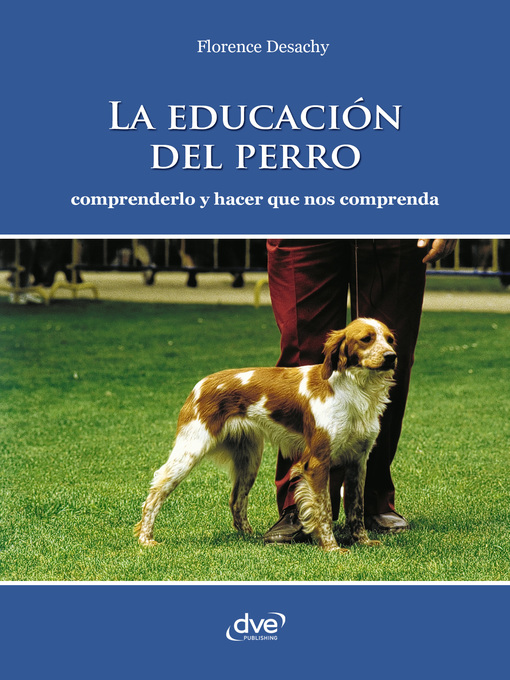 Title details for La educación del perro--Comprenderlo y hacer que nos comprenda by Florence Desachy - Available